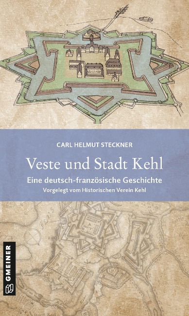 Veste und Stadt Kehl - Carl Helmut Steckner