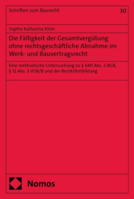 Die Fälligkeit der Gesamtvergu¿tung ohne rechtsgeschäftliche Abnahme im Werk- und Bauvertragsrecht - Sophia Katharina Klein