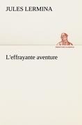 L'effrayante aventure - Jules Lermina
