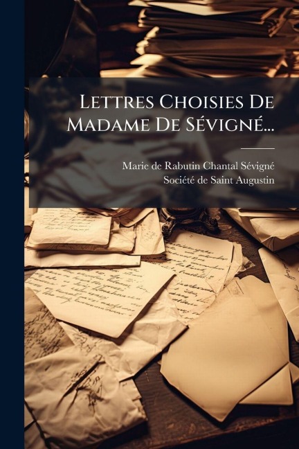 Lettres Choisies De Madame De SÃ(c)vignÃ(c)... - 