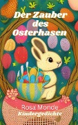 Cover-Bild zum Titel 'Der Zauber des Osterhasen' von 'Rosa Monde'
