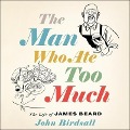 The Man Who Ate Too Much: The Life of James Beard - John Birdsall