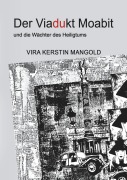 Cover-Bild zum Titel 'Der Viadukt Moabit und die Wächter des Heiligtums' von 'Vira Kerstin Mangold'