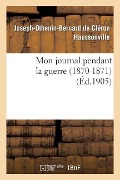 Cover-Bild zum Titel 'Mon Journal Pendant La Guerre (1870-1871)' von 'Joseph-Othenin-Bernard de Haussonville'