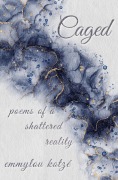 Cover-Bild zum Titel 'Caged: Poems of a Shattered Reality' von 'Emmylou Kotzé'