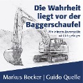 Cover-Bild zum Titel 'Die Wahrheit liegt vor der Baggerschaufel' von 'Markus Becker, Guido Quelle'