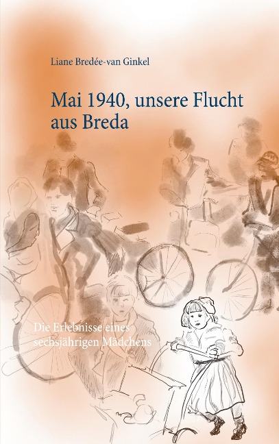 Mai 1940, unsere Flucht aus Breda - Liane Bredée-van Ginkel