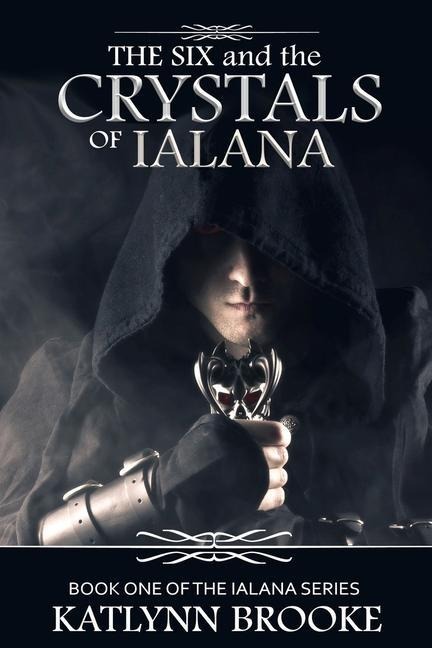 The Six and the Crystals of Ialana: Book One of the Ialana Series - Katlynn Brooke