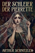 Cover-Bild zum Titel 'Der Schleier der Pierrette: Pantomime in drei Bildern' von 'Arthur Schnitzler'