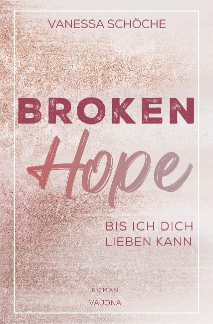 BROKEN Hope - Bis ich dich lieben kann - Vanessa Schöche