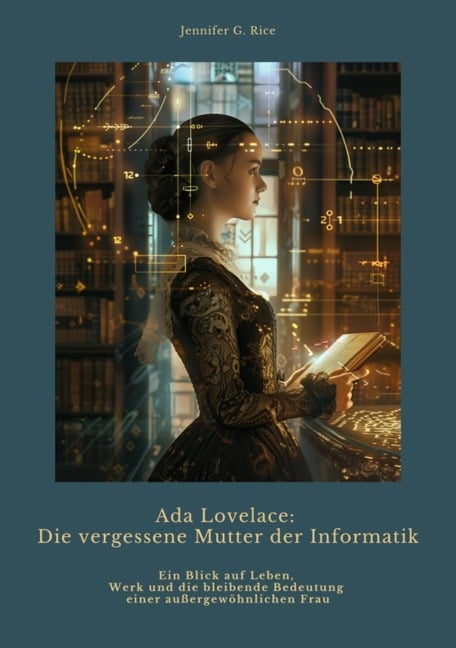 Ada Lovelace: Die vergessene Mutter der Informatik - Jennifer G. Rice