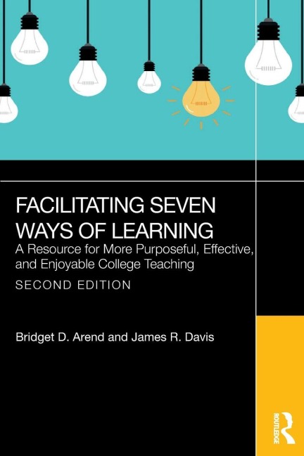 Facilitating Seven Ways of Learning - Bridget D. Arend, James R. Davis