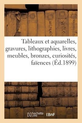 Tableaux Et Aquarelles, Gravures, Lithographies, Livres, Meubles Anciens, Bronzes, Curiosités - Collectif
