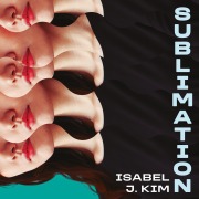 Cover-Bild zum Titel 'Sublimation' von 'Isabel J. Kim'