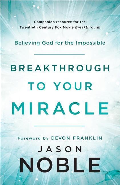 Breakthrough to Your Miracle - Jason Noble