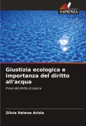 Cover-Bild zum Titel 'Giustizia ecologica e importanza del diritto all'acqua' von 'Silvia Helena Arizio'