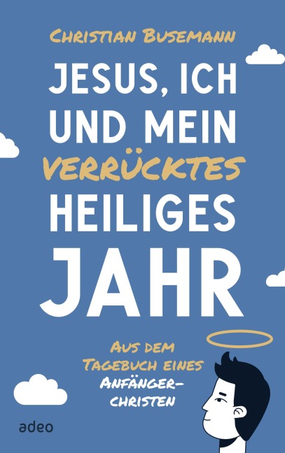 Jesus, ich und mein verrücktes heiliges Jahr - Christian Busemann