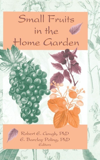Small Fruits in the Home Garden - Robert E Gough, Edward Barclay Poling