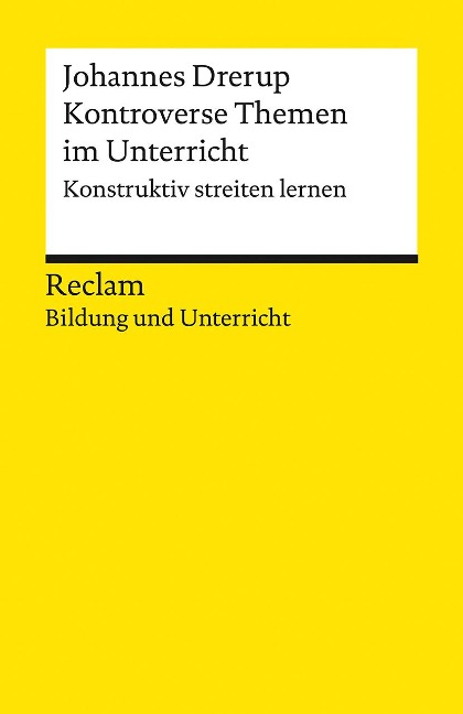 Kontroverse Themen im Unterricht. Konstruktiv streiten lernen - Johannes Drerup