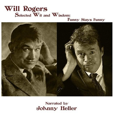 Will Rogers--Selected Wit & Wisdom: Funny Stays Funny - Will Rogers, Johnny Heller