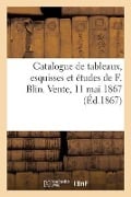 Catalogue de Tableaux, Esquisses Et Études de F. Blin. Vente, 11 Mai 1867 - Francis Petit