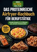 Cover-Bild zum Titel 'Das proteinreiche Airfryer-Kochbuch für Berufstätige' von 'Greta Vogel'