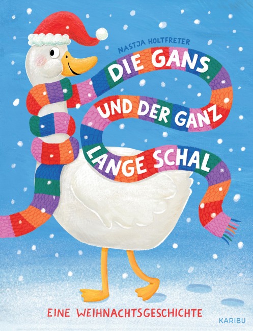 Die Gans und der ganz lange Schal - Eine Weihnachtsgeschichte - Nastja Holtfreter