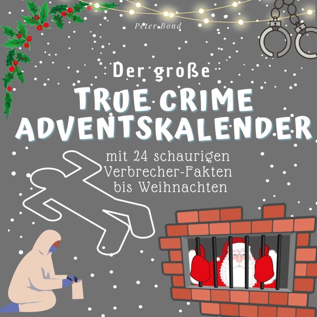 Der grosse True Crime Adventskalender - Peter Bond