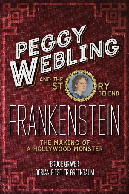 Peggy Webling and the Story behind Frankenstein - Peggy Webling, Bruce Graver, Dorian Gieseler Greenbaum