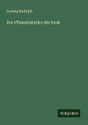 Cover-Bild zum Titel 'Die Pflanzendecke der Erde' von 'Ludwig Rudolph'