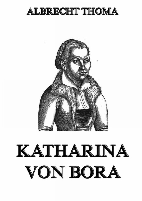 Katharina von Bora - Albrecht Thoma