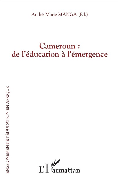 Cameroun : de l'éducation à l'émergence - Manga Andre-Marie Manga