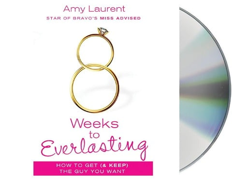 8 Weeks to Everlasting: A Step-By-Step Guide to Getting (and Keeping!) the Guy You Want - Amy Laurent, Kristen McGuiness