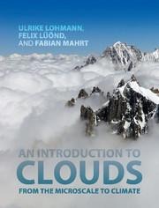 An Introduction to Clouds - Ulrike Lohmann, Fabian Mahrt, Felix Lüönd