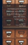 Cover-Bild zum Titel 'Revue Internationale Des Archives, Des Bibliothèques Et Des Musées, Volume 1...' von 'Charles Victor Langlois, Henri Stein, Charles Mortet'