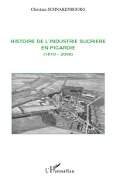 Cover-Bild zum Titel 'Histoire de l'industrie sucrière en Picardie' von 'Christian Schnakenbourg'