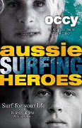Cover-Bild zum Titel 'Aussie Surfing Heroes' von 'Mark Occhilupo, Mick Fanning, Tim Baker'