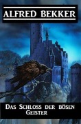 Cover-Bild zum Titel 'Das Schloss der bösen Geister' von 'Alfred Bekker'