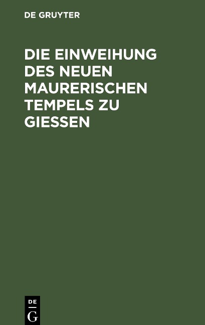 Die Einweihung des neuen maurerischen Tempels zu Gießen - 