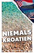 Cover-Bild zum Titel 'Was Sie dachten, NIEMALS über KROATIEN wissen zu wollen' von 'Veronika Wengert'