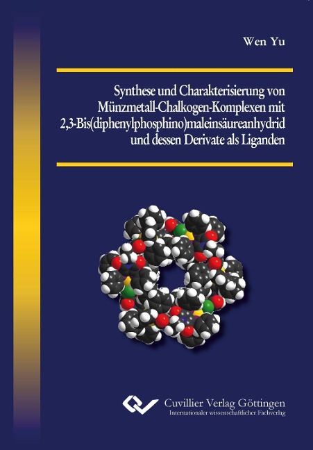 Synthese und Charakterisierung von Münzmetall-Chalkogen-Komplexen mit 2,3-Bis(diphenylphosphino)maleinsäureanhydrid und dessen Derivate als Liganden - Wen Yu