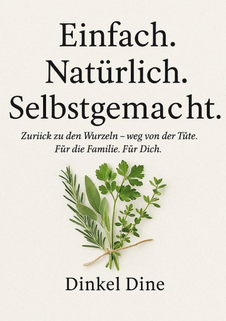 Einfach. Natürlich. Selbstgemacht. - Dinkel Dine