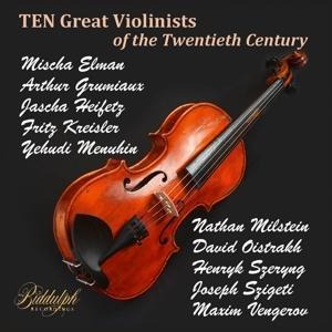 Ten Great Violinists of the Twentieth Century - Elman/Kreisler/Heifetz/Menuhin/Milstein/Oistrach