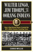 Cover-Bild zum Titel 'Walter Lingo, Jim Thorpe, and the Oorang Indians' von 'Chris Willis'