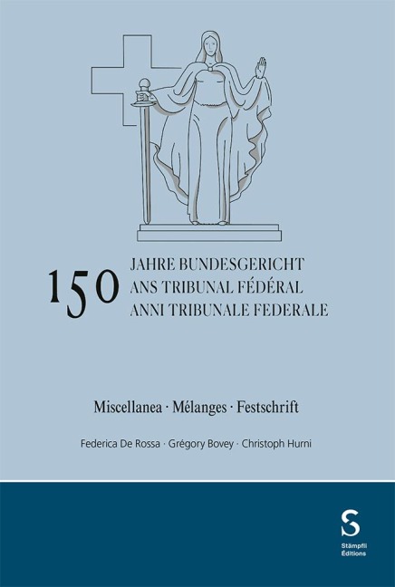 150 anni Tribunale federale / 150 ans Tribunal fédéral / 150 Jahre Bundesgericht -  150 anni Tribunale federale / 150 ans Tribunal fédéral / 150 Jahre Bundesgericht -
