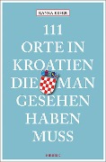 Cover-Bild zum Titel '111 Orte in Kroatien, die man gesehen haben muss' von 'Ranka Keser'