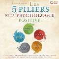 Cover-Bild zum Titel 'Les 5 piliers de la psychologie positive: Comment attirer le bonheur, la joie de vivre et le succès et se débarrasser à jamais de toutes les énergies négatives (avec de nombreux exercices & workbook)' von 'Jonathan M. Albrecht'
