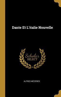 Dante Et L'italie Nouvelle - Alfred Mézières