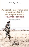 Cover-Bild zum Titel 'Planification opérationnelle et gestion militaire des conflits internes en Afrique centrale' von 'Alain Roger Mossa'