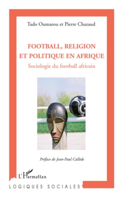 Football, religion et politique en Afrique - Pierre Chazaud, Tado Oumarou